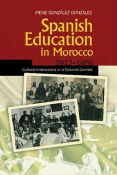 Spanish Education in Morocco, 1912-1956: Cultural Interactions in a Colonial Context - Book  of the Sussex Studies in Spanish History