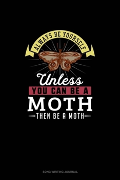 Paperback Always Be Yourself Unless You Can Be A Moth Then Be A Moth: Song Writing Journal Book
