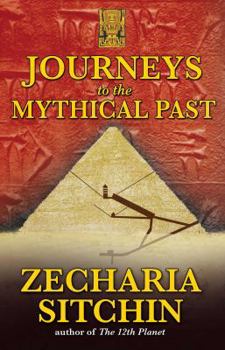 Journeys to the Mythical Past - Book #7.25 of the Earth Chronicles