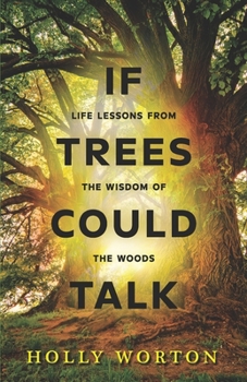 Paperback If Trees Could Talk: Life Lessons from the Wisdom of the Woods Book