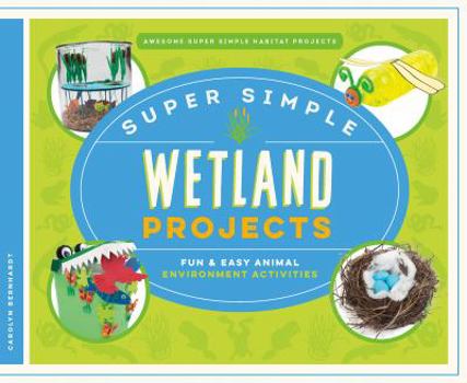 Library Binding Super Simple Wetland Projects: Fun & Easy Animal Environment Activities Book