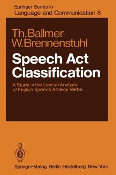 Paperback Speech ACT Classification: A Study in the Lexical Analysis of English Speech Activity Verbs Book
