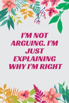Paperback I'm Not Arguing. I'm Just Explaining Why I'm Right: Journal - Pink Diary, Planner, Gratitude, Writing, Travel, Goal, Bullet Notebook - 6x9 120 pages Book