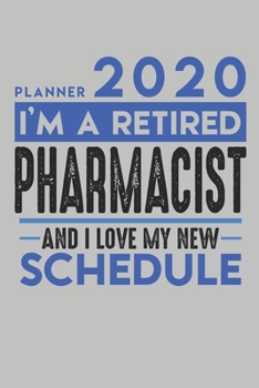 Weekly Planner 2020 - 2021 for retired PHARMACIST: I'm a retired PHARMACIST and I love my new Schedule - 120 Weekly Calendar Pages - 6" x 9" - Retirement Planner