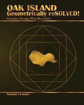 Paperback Oak Island Geometrically Resolved!: Genuine Design Plan Revealed Book