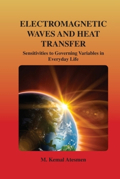 Paperback Electromagnetic Waves and Heat Transfer: Sensitivities to Governing Variables in Everyday Life: Sensitivities to Governing Variables in Everyday Life Book