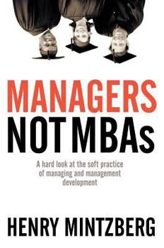 Hardcover Managers Not MBAs: A Hard Look at the Soft Practice of Managing and Management Development Book