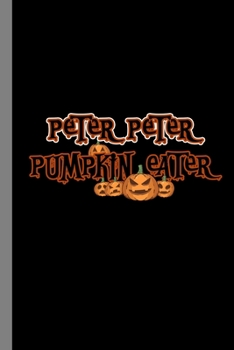 Paperback Peter Peter Pumpkin Eater: Haunted Spooky Halloween Party Scary Hallows Eve All Saint's Day Celebration Gift For Celebrant And Trick Or Treat (6" Book