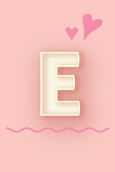 E: Cute Letter E initial Alphabet Monograme Notebook, Sweet Letter monogramend design with Pink heart Blank lined Note Book Journal for kids girls & Women, Size 6x9, Glossy Finish Cover.