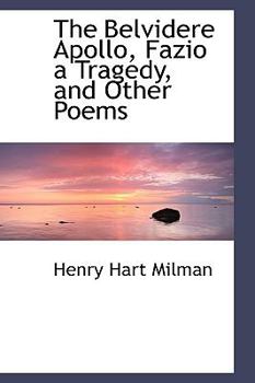Paperback The Belvidere Apollo, Fazio a Tragedy, and Other Poems Book