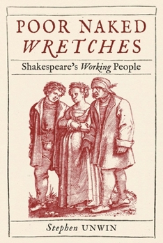 Hardcover Poor Naked Wretches: Shakespeare's Working People Book