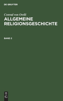 Hardcover Conrad Von Orelli: Allgemeine Religionsgeschichte. Band 2 [German] Book