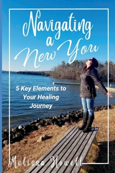Paperback Navigating a New You: 5 Key Elements to Your Healing Journey Book