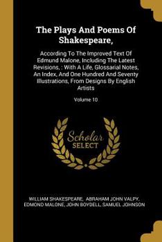 Paperback The Plays And Poems Of Shakespeare,: According To The Improved Text Of Edmund Malone, Including The Latest Revisions,: With A Life, Glossarial Notes, Book