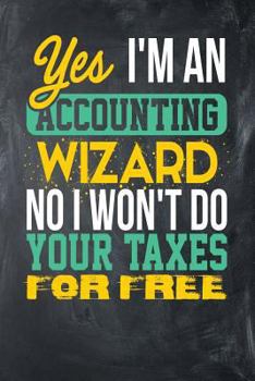 Yes I'm an Accounting Wizard No I Won't Do Your Taxes for Free: Chalkboard, Yellow & Green Design, Blank College Ruled Line Paper Journal Notebook for