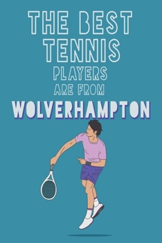 Paperback The Best Tennis Players are from Wolverhampton journal: 6*9 Lined Diary Notebook, Journal or Planner and Gift with 120 pages Book