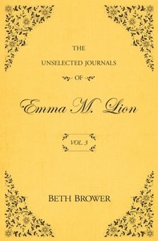 The Unselected Journals of Emma M. Lion; Vol. 3 - Book #3 of the Unselected Journals