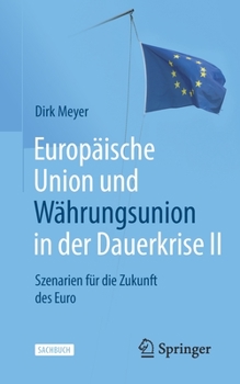 Paperback Europäische Union Und Währungsunion in Der Dauerkrise II: Szenarien Für Die Zukunft Des Euro [German] Book