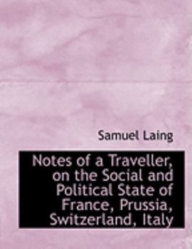 Paperback Notes of a Traveller, on the Social and Political State of France, Prussia, Switzerland, Italy [Large Print] Book