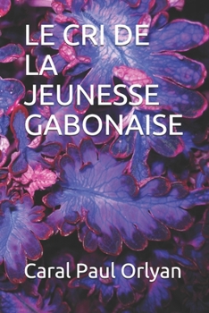 Paperback Le Cri de la Jeunesse Gabonaise [French] Book