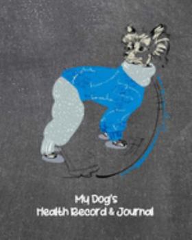 My Dog's Health Record & Journal: In Blue Sweater Medical & Health Tracker Notebook, Records Organizer and Note Keeper, Vaccination Chart for Dog Walker or Sitter