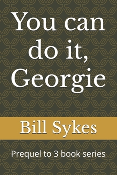 Paperback You can do it, Georgie: Prequel to 3 book series Book