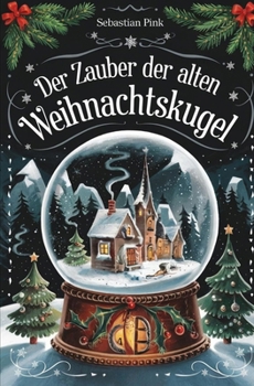 Der Zauber der alten Weihnachtskugel (German Edition)