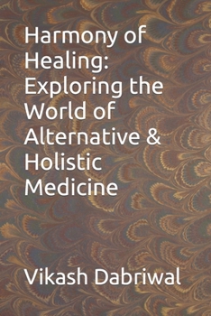 Paperback Harmony of Healing: Exploring the World of Alternative & Holistic Medicine Book