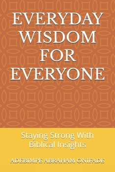 Paperback Everyday Wisdom for Everyone: Staying Strong With Biblical Insights Book
