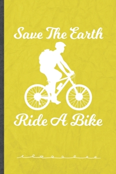 Paperback Save the Earth Ride a Bike: Funny Recycle Riding Bicycles Lined Notebook Journal For Save The Earth, Unique Special Inspirational Birthday Gift, C Book