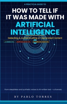 Paperback How to Tell If It Was Made with Artificial Intelligence: A PRACTICAL DETECTION GUIDE FOR THE DIGITAL AGE Book