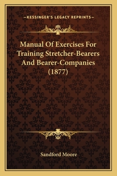 Paperback Manual Of Exercises For Training Stretcher-Bearers And Bearer-Companies (1877) Book