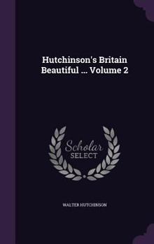 Hardcover Hutchinson's Britain Beautiful ... Volume 2 Book