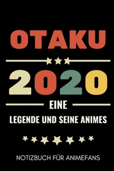 OTAKU 2020 EINE LEGENDE UND SEINE ANIMES NOTIZBUCH FÜR ANIMEFANS: A5 Notizbuch BLANKO | Gaming Buch | Geschenke für Zocker | Kleine Geschenke für ... für Teenager Nerds (German Edition)