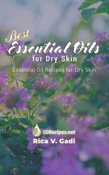 Paperback Best Essential Oils for Dry Skin: Essential Oil Recipes for Dry Skin Book