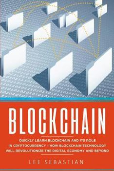 Paperback Blockchain: Quickly Learn Blockchain and Its Role In Cryptocurrency - How Blockchain Technology Will Revolutionize The Digital Eco Book