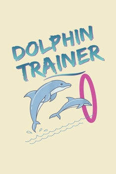 Paperback Dolphin trainer: Notebook for Dolphin Lovers-College Ruled Lined Blank 6x9 inch 110 page-Daily Journal for Girls Diary for Women Perfec Book