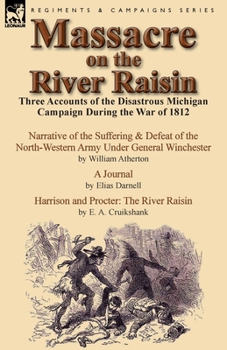 Paperback Massacre on the River Raisin: Three Accounts of the Disastrous Michigan Campaign During the War of 1812 Book