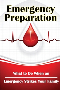 Emergency Preparation: What to Do When an Emergency Strikes Your Family
