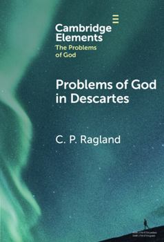 Problems of God in Descartes (Elements in the Problems of God)
