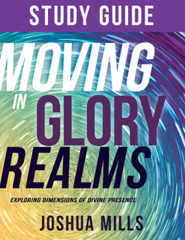 Paperback Moving in Glory Realms Study Guide: Exploring Dimensions of Divine Presence Book