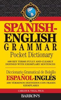 Paperback Spanish-English Grammar Pocket Dictionary: 600 Key Terms Fully and Clearly Defined with Exemplary Sentences Book