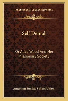 Paperback Self Denial: Or Alice Wood And Her Missionary Society Book