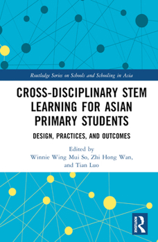 Hardcover Cross-Disciplinary Stem Learning for Asian Primary Students: Design, Practices, and Outcomes Book