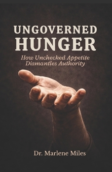 Paperback Ungoverned Hunger: How Unchecked Appetite Dismantles Appetite Book