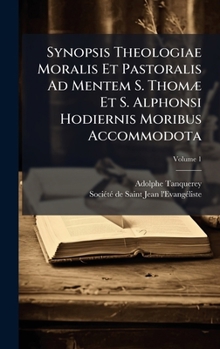 Hardcover Synopsis Theologiae Moralis Et Pastoralis Ad Mentem S. ThomÃ] Et S. Alphonsi Hodiernis Moribus Accommodota Book