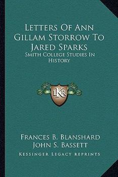 Paperback Letters Of Ann Gillam Storrow To Jared Sparks: Smith College Studies In History Book