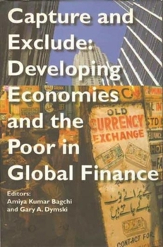 Hardcover Capture and Exclude: Developing Economies and the Poor in Global Finance Book