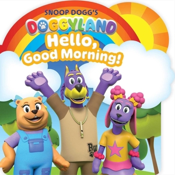 Snoop Dogg's Doggyland: Hello, Good Morning! (a Snoop Dogg Doggyland Shaped Board Book for Kids)