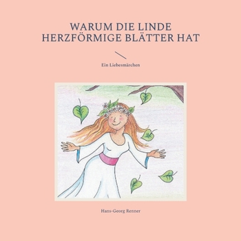 Paperback Warum die Linde herzförmige Blätter hat: Ein Liebesmärchen [German] Book